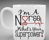 I'm A Nurse Whats Your Superpower Coffee Mug