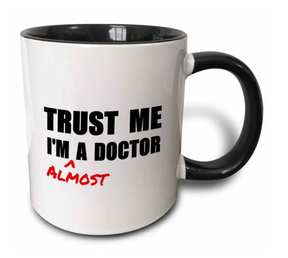 Trust Me Im Almost a Doctor Ceramic Mug