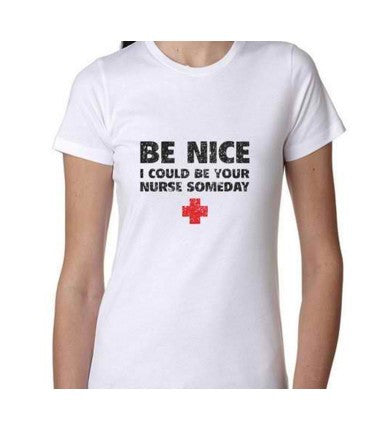 Be Nice I Could Be Your Nurse Someday T-Shirt